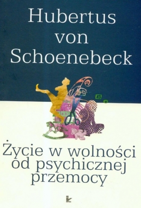 Życie w wolności od psychicznej przemocy - Schoenebeck Hubertus