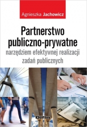 Partnerstwo publiczno-prywatne narzędziem efektywnej realizacji zadań publicznych - Jachowicz Agnieszka