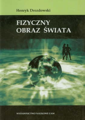 Fizyczny obraz świata - Drozdowski Henryk<br />