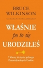 Właśnie po to się urodziłeś. 7 kluczy do życia pełnego Przewidywalnych Cudów - Bruce Wilkinson