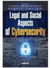 Legal and Social Aspects of Cybersecurity - Gwoździewicz Sylwia; Tomaszycki Krzysztof 