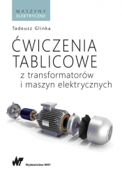 Ćwiczenia tablicowe z transformatorów i maszyn elektrycznych - Glinka Tadeusz