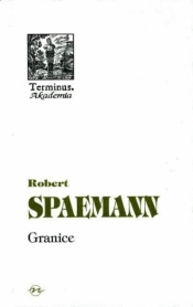 Granice. O etycznym wymiarze działania - Robert Spaemann