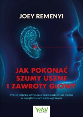 Jak pokonać szumy uszne i zawroty głowy - Remenyi Joey