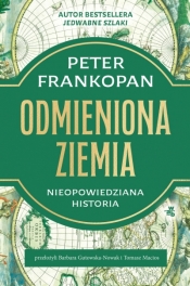 Odmieniona Ziemia. Nieopowiedziana historia - Peter Frankopan