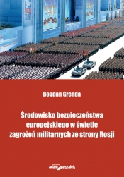 Środowisko bezpieczeństwa europejskiego w świetle zagrożeń militarnych ze strony Rosji - Grenda Bogdan