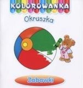 Zabawki. Kolorowanka Okruszka - Anna Wiśniewska