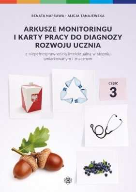 Arkusze monitoringu i karty pracy do diagnozy rozwoju ucznia z niepełnosprawnością intelektualną - Renata Naprawa, Alicja Tanajewska