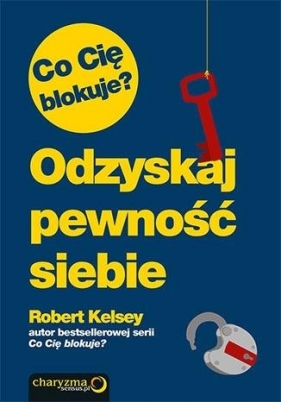 Co Cię blokuje? Odzyskaj pewność siebie - Kelsey Robert