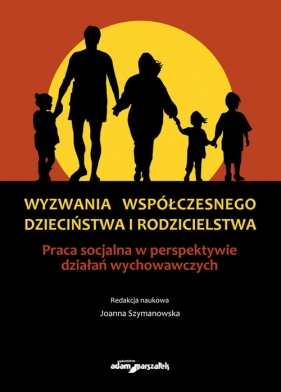 Wyzwania współczesnego dzieciństwa i rodzicielstwa - <br />