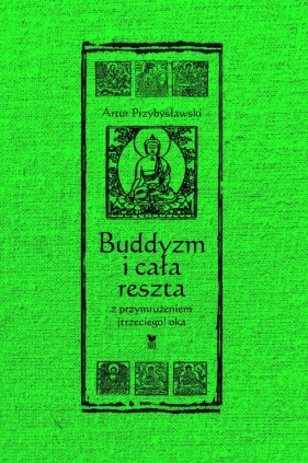 Buddyzm i cała reszta z przymrużeniem(trzeciego) oka - Artur Przybysławski