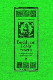 Buddyzm i cała reszta z przymrużeniem(trzeciego) oka - Artur Przybysławski