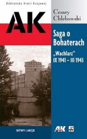 Saga o Bohaterach Wachlarz IX 194- III 1943 - Chlebowski Cezary