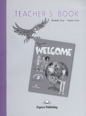 Welcome 3 Teacher's Book - Gray Elizabeth, Evans Virginia
