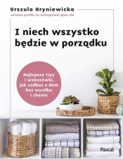 I niech wszystko będzie w porządku. Najlepsze tipy i wskazówki, jak zadbać o dom bez wysiłku i chemii - Hryniewicka Urszula