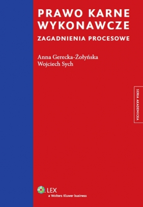 Prawo karne wykonawcze Zagadnienia procesowe - Gerecka-Żołyńska Anna, Sych Wojciech