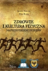 Zdrowie i kultura fizyczna Na przestrzeni wieków Bielski Janusz, Blada Ewa