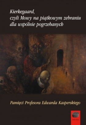 Kierkegaard czyli Mowy na piątkowym zebraniu wspólnie pogrzebanych