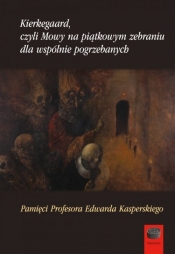 Kierkegaard czyli Mowy na piątkowym zebraniu wspólnie pogrzebanych