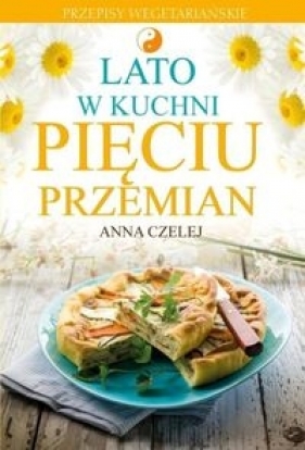 Lato w kuchni Pięciu Przemian - Czelej Anna