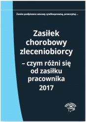 Zasiłek chorobowy zleceniobiorcy Czym różni się od zasiłku pracownika 2017 - Młynarska-Wełpa Elżbieta