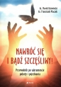 Nawróć się i bądź szczęśliwy! - Franc Płaczek, Marek Dziewiecki