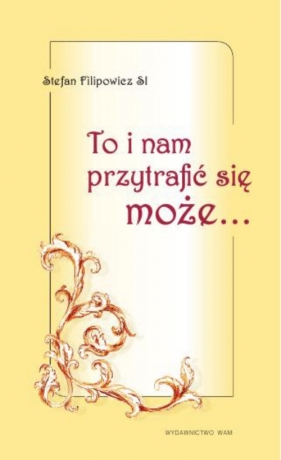 To i nam przytrafić się może... - Filipowicz Stefan