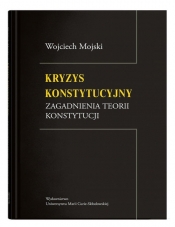 Kryzys konstytucyjny Zagadnienia teorii konstytucji - Mojski Wojciech