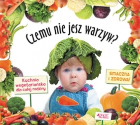 Czemu nie jesz warzyw Kuchnia wegetariańska dla całej rodziny - Blasco Mercedes<br />