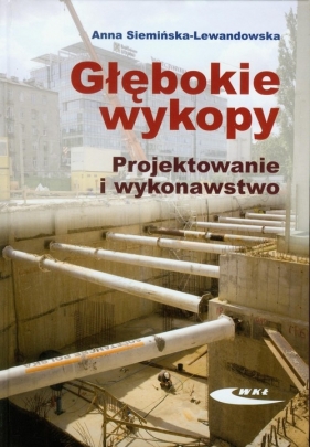Głębokie wykopy Projektowanie i wykonawstwo - Siemińska-Lewandowska Anna