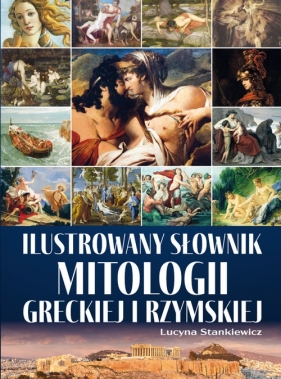 Ilustrowany słownik mitologii greckiej i rzymskiej - Stankiewicz Lucyna