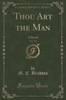 Thou Art the Man, Vol. 3 of 3 A Novel (Classic Reprint) Braddon M. E.