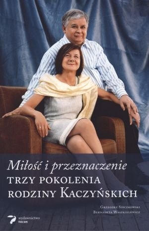 Miłość i przeznaczenie Trzy pokolenia rodziny Kaczyńskich