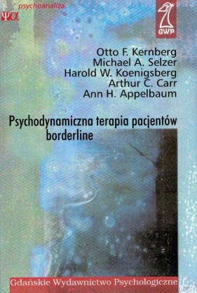 Psychodynamiczna terapia pacjentów borderline - Kernberg Otto F., Selzer Michael A., Koenigsberg Harold W.