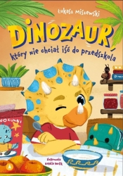 Dinozaur, który nie chciał iść do przedszkola - Łukasz Miszewski