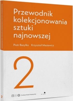 Przewodnik kolekcjonowania sztuki najnowszej 2 - Piotr Bazylko, Krzysztof Masiewicz