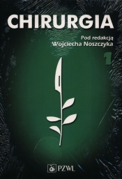 Chirurgia Tom 1/2 - Praca zbiorowa pod redakcją Wojciecha Noszczyka