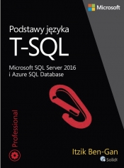 Podstawy języka T-SQL Microsoft SQL Server 2016 i Azure SQL Database - Ben-Gan Itzik