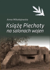 Książe Piechoty na salonach wojen - Mikołajewska Anna
