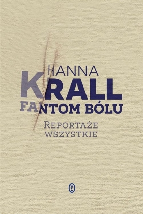 Fantom bólu. Reportaże wszystkie - Hanna Krall