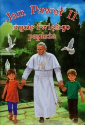 Jan Paweł II. Życie świętego papieża - Opracowanie zbiorowe