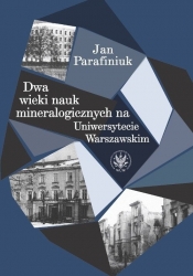 Dwa wieki nauk mineralogicznych na Uniwersytecie Warszawskim - Parafiniuk Jan