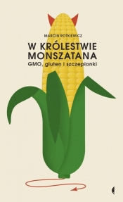 W królestwie Monszatana. GMO, gluten i szczepionki - Rotkiewicz Marcin