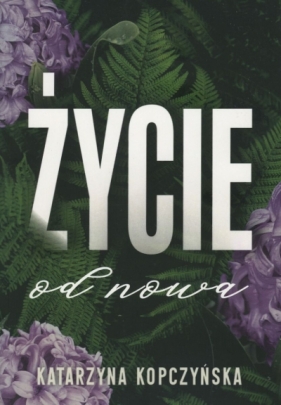 Życie od nowa - Katarzyna Kopczyńska