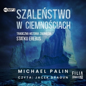 Szaleństwo w ciemnościach Tragiczna historia zaginięcia statku Erebus (Audiobook) - Palin Michael