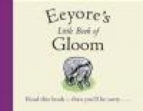 Winnie-the-Pooh: Eeyore's Little Book of Gloom A.A. Milne