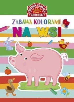 Zabawa kolorami. Na wsi - Opracowanie zbiorowe