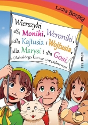 Wierszyki dla Moniki Weroniki dla Kajtusia i Wojtusia dla Marysi i dla Gosi. Dla każdego, kto swe
