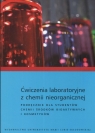 Ćwiczenia laboratoryjne z chemii nieorganicznej Podręcznik dla