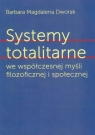 Systemy totalitarne we współczesnej myśli filozoficznej i społecznej Dworak Magdalena Barbara